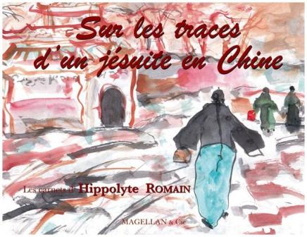 Hippolyte Romain - Sur les traces d'un jésuite en Chine